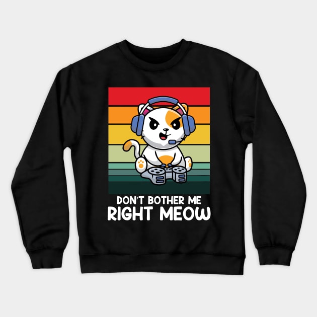 Don't Bother Me Right Meow Crewneck Sweatshirt by AngelBeez29